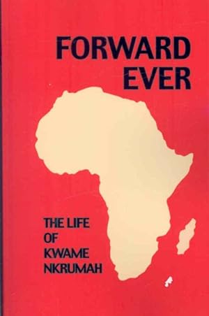 Immagine del venditore per Forward Ever : The Life of Kwame Nkrumah: School Edition venduto da GreatBookPrices