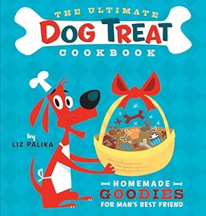 Imagen del vendedor de Ultimate Dog Treat Cookbook : Homemade Goodies for Man's Best Friend a la venta por GreatBookPrices