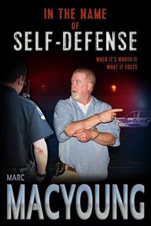 Bild des Verkufers fr In the Name of Self-Defense: What It Costs. When It's Worth It. zum Verkauf von GreatBookPrices