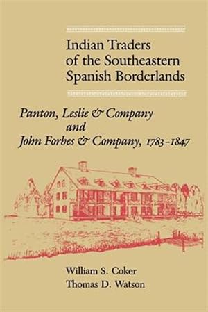Seller image for Indian Traders of the Southeastern Spanish Borderlands : Panton, Leslie & Company and John Forbes & Company, 1783-1847 for sale by GreatBookPrices