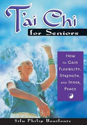 Imagen del vendedor de T'Ai Chi for Seniors : How to Gain Flexibility, Strength, and Inner Peace a la venta por GreatBookPrices