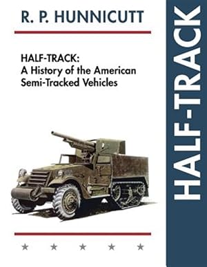 Imagen del vendedor de Half-Track: A History of American Semi-Tracked Vehicles a la venta por GreatBookPrices