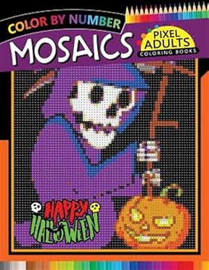Immagine del venditore per Happy Halloween Pixel Mosaics Coloring Books: Color by Number for Adults Stress Relieving Design Puzzle Quest venduto da GreatBookPrices