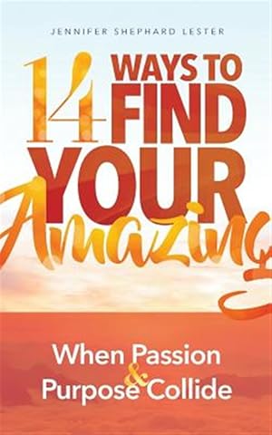 Imagen del vendedor de 14 Ways to Find Your Amazing : When Passion and Purpose Collide a la venta por GreatBookPrices