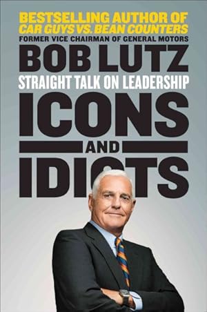 Image du vendeur pour Icons and Idiots : Straight Talk on Leadership mis en vente par GreatBookPrices