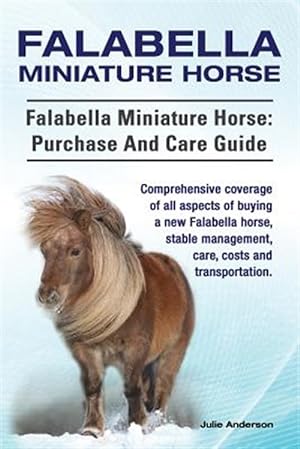 Seller image for Falabella Miniature Horse. Falabella Miniature horse: purchase and care guide. Comprehensive coverage of all aspects of buying a new Falabella, stable for sale by GreatBookPrices