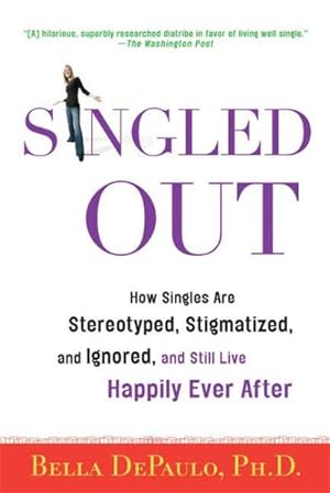 Seller image for Singled Out : How Singles Are Stereotyped, Stigmatized, and Ignored, and Still Live Happily Ever After for sale by GreatBookPrices