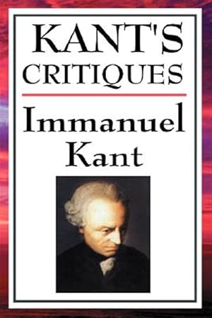 Immagine del venditore per Kant's Critiques : The Critique of Pure Reason, the Critique of Practical Reason, the Critique of Judgement venduto da GreatBookPrices