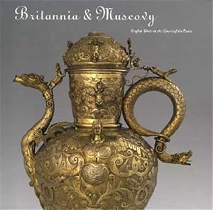 Seller image for Britannia And Muscovy : English Silver And the Court of the Tsars for sale by GreatBookPrices