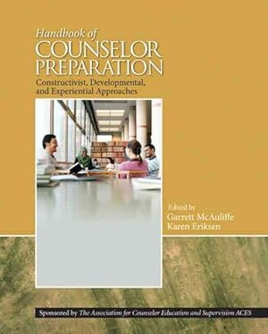 Image du vendeur pour Handbook of Counselor Preparation : Constructivist, Developmental, and Experiential Approaches mis en vente par GreatBookPrices