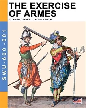 Image du vendeur pour The Exercise of Armes: By Jacob de Gheyn II mis en vente par GreatBookPrices