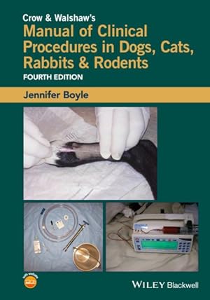 Imagen del vendedor de Crow and Walshaw's Manual of Clinical Procedures in Dogs, Cats, Rabbits and Rodents a la venta por GreatBookPrices