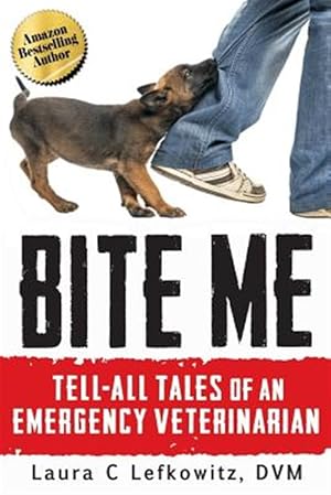 Seller image for Bite Me: Tell-All Tales of an Emergency Veterinarian for sale by GreatBookPrices