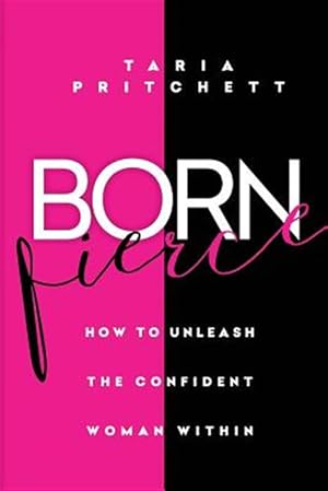 Bild des Verkufers fr Born Fierce: How to Unleash the Confident Woman Within zum Verkauf von GreatBookPrices