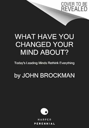 Immagine del venditore per What Have You Changed Your Mind About? : Today's Leading Minds Rethink Everything venduto da GreatBookPrices