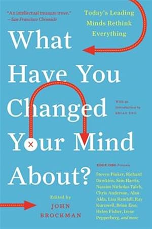 Imagen del vendedor de What Have You Changed Your Mind About? : Today's Leading Minds Rethink Everything a la venta por GreatBookPrices