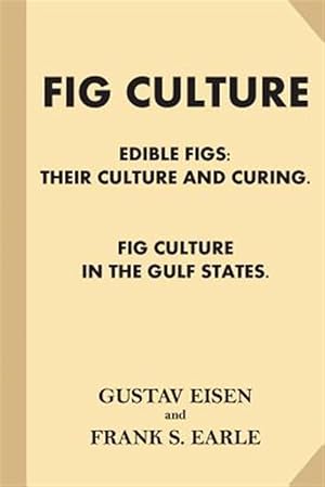 Immagine del venditore per Fig Culture : Edible Figs; Their Culture and Curing. Fig Culture in the Gulf Stat venduto da GreatBookPrices