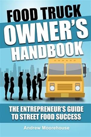 Seller image for Food Truck Owner's Handbook - The Entrepreneur's Guide to Street Food Success for sale by GreatBookPrices