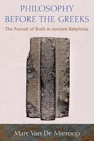 Seller image for Philosophy Before the Greeks : The Pursuit of Truth in Ancient Babylonia for sale by GreatBookPrices
