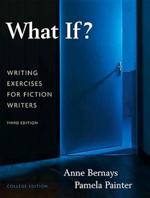 Image du vendeur pour What If? : Writing Exercises for Fiction Writers: College Edition mis en vente par GreatBookPrices