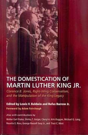 Bild des Verkufers fr Domestication of Martin Luther King Jr. : Clarence B. Jones, Right-Wing Conservatism, and the Manipulation of the King Legacy zum Verkauf von GreatBookPrices