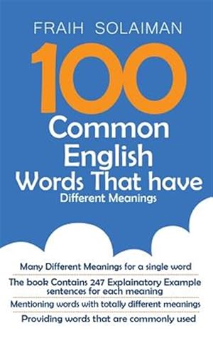 Seller image for 100 Common English Words That Have Different Meanings : Many Different Meanings for a Single Word,providing Words That Are Commonly Used,the Book Contains 247 Explanatory Example Sentences for Each Meaning,mentioning Words With Totally Different Meanings for sale by GreatBookPrices