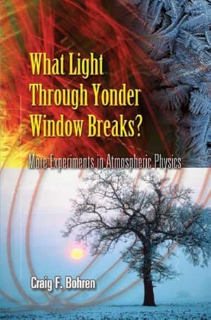 Seller image for What Light Through Yonder Window Breaks? : More Experiments in Atmospheric Physics for sale by GreatBookPrices