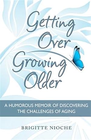 Immagine del venditore per Getting Over Growing Older: How to Change Your Life by Staying Positive venduto da GreatBookPrices