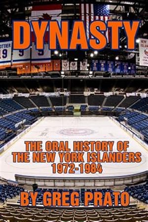 Bild des Verkufers fr Dynasty: The Oral History of the New York Islanders, 1972-1984 zum Verkauf von GreatBookPrices
