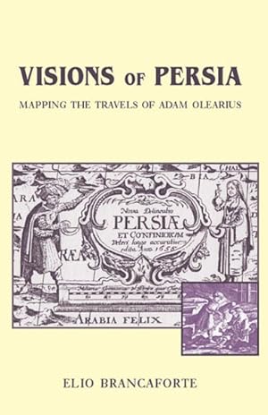 Imagen del vendedor de Visions of Persia : Mapping the Travels of Adam Olearius a la venta por GreatBookPrices