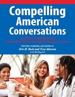Seller image for Compelling American Conversations : Questions & Quotations for Intermediate American English Language Learners for sale by GreatBookPrices