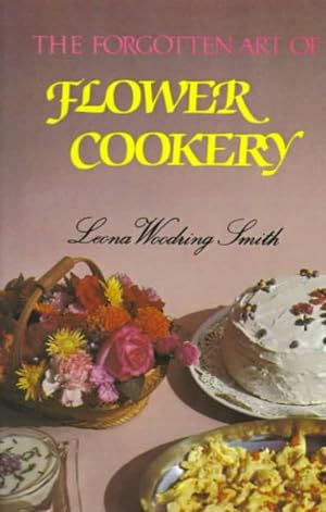 Image du vendeur pour Forgotten Art of Flower Cookery mis en vente par GreatBookPrices