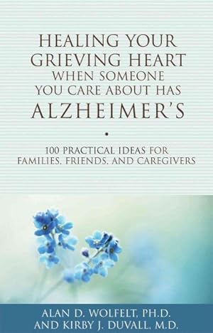 Imagen del vendedor de Healing Your Grieving Heart When Someone You Care About Has Alzheimer's : 100 Practical Ideas for Families, Friends, and Caregivers a la venta por GreatBookPrices