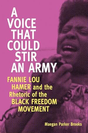 Imagen del vendedor de Voice That Could Stir an Army : Fannie Lou Hamer and the Rhetoric of the Black Freedom Movement a la venta por GreatBookPrices