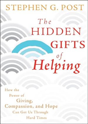 Seller image for Hidden Gifts of Helping : How the Power of Giving, Compassion, and Hope Can Get Us Through Hard Times for sale by GreatBookPrices