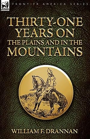 Image du vendeur pour Thirty-one Years on the Plains and in the Mountains mis en vente par GreatBookPrices