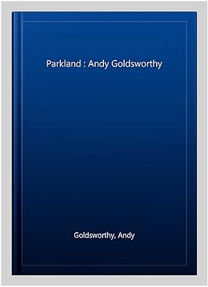 Imagen del vendedor de Parkland : Andy Goldsworthy a la venta por GreatBookPrices