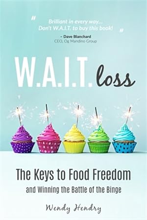 Seller image for W.a.i.t.loss : The Keys to Food Freedom and Winning the Battle of the Binge for sale by GreatBookPrices