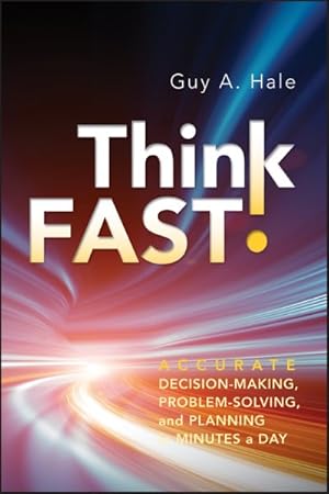 Seller image for Think Fast! : Accurate Decision-Making, Problem-Solving, and Planning in Minutes a Day for sale by GreatBookPrices