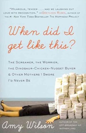 Image du vendeur pour When Did I Get Like This? : The Screamer, the Worrier, the Dinosaur-Chicken-Nugget-Buyer, and Other Mothers I Swore I'd Never Be mis en vente par GreatBookPrices