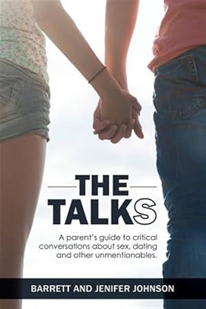 Seller image for The Talks: A Parent's Guide to Critical Conversations about Sex, Dating, and Other Unmentionables for sale by GreatBookPrices