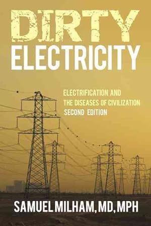 Imagen del vendedor de Dirty Electricity : Electrification and the Diseases of Civilization a la venta por GreatBookPrices