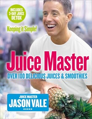 Image du vendeur pour Juice Master Keeping It Simple : Over 100 Delicious Juices and Smoothies mis en vente par GreatBookPrices