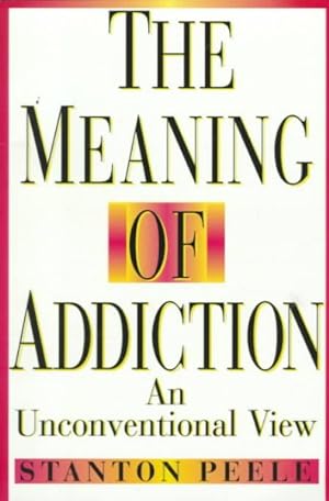 Seller image for Meaning of Addiction : An Unconventional View for sale by GreatBookPrices