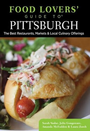 Imagen del vendedor de Food Lovers' Guide to Pittsburgh : The Best Restaurants, Markets & Local Culinary Offerings a la venta por GreatBookPrices