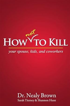 Imagen del vendedor de How Not to Kill : Your Spouse, Kids, and Coworkers a la venta por GreatBookPrices
