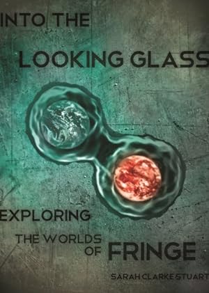 Immagine del venditore per Into the Looking Glass : Exploring the Worlds of Fringe venduto da GreatBookPrices