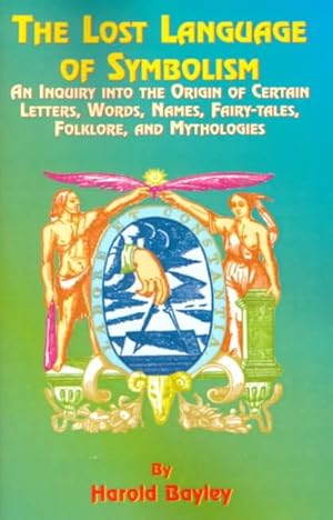 Seller image for Lost Language of Symbolism : An Inquiry into the Origin of Certain Letters, Words, Names, Fairy-Tales, Folklore, and Mythologies for sale by GreatBookPrices