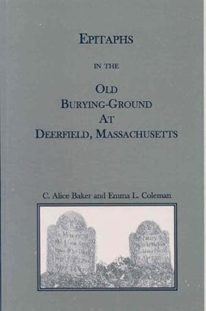 Immagine del venditore per Epitaphs in the Old Burying-Ground at Deerfield, Massachusetts venduto da GreatBookPrices
