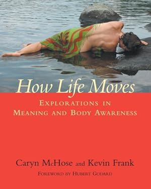 Seller image for How Life Moves : Explorations in Meaning And Body Awareness for sale by GreatBookPrices